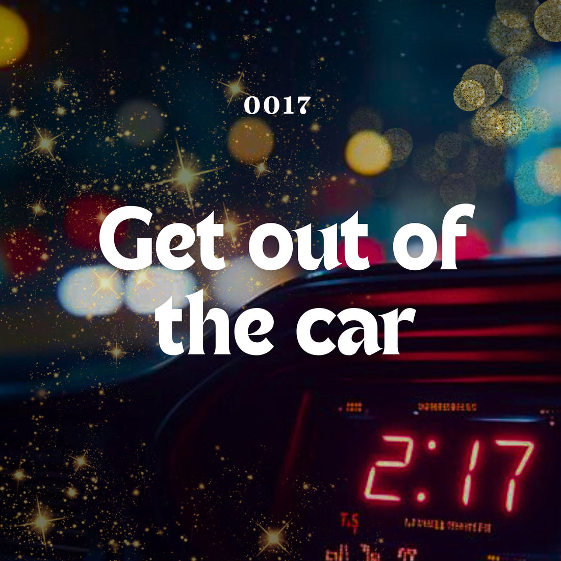 0017: Get Out Of The Car